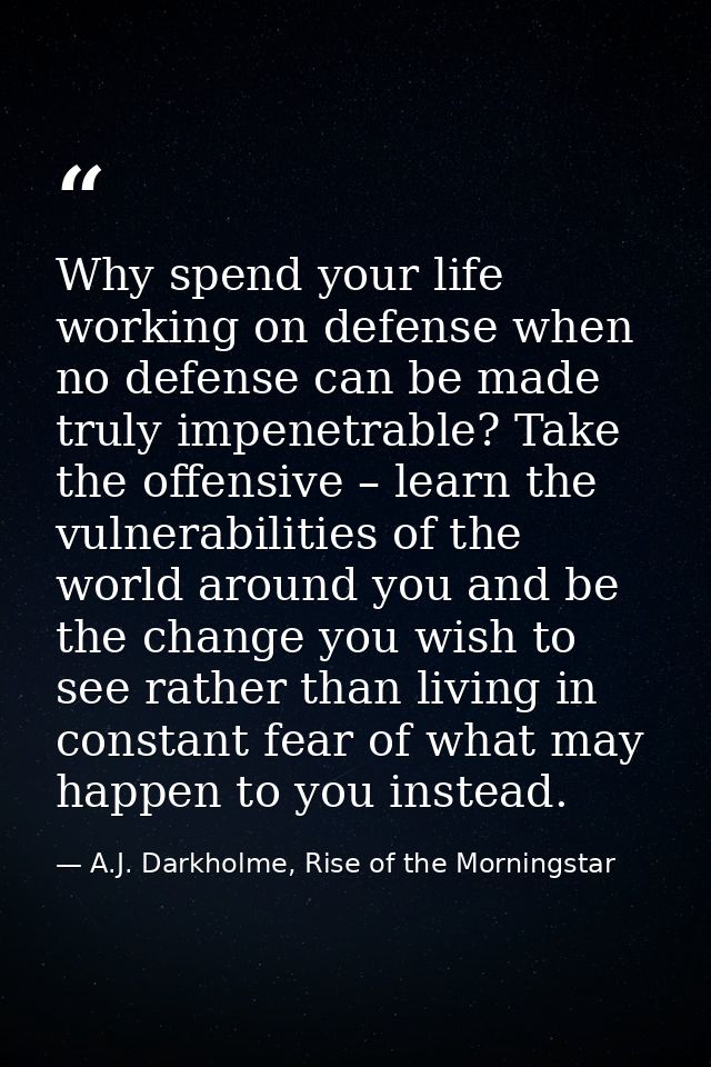 Why spend your life working on defense when no defense can be made truly impenetrable? Take the offensive – learn the vu — A.J. Darkholme, Rise of the Morningstar