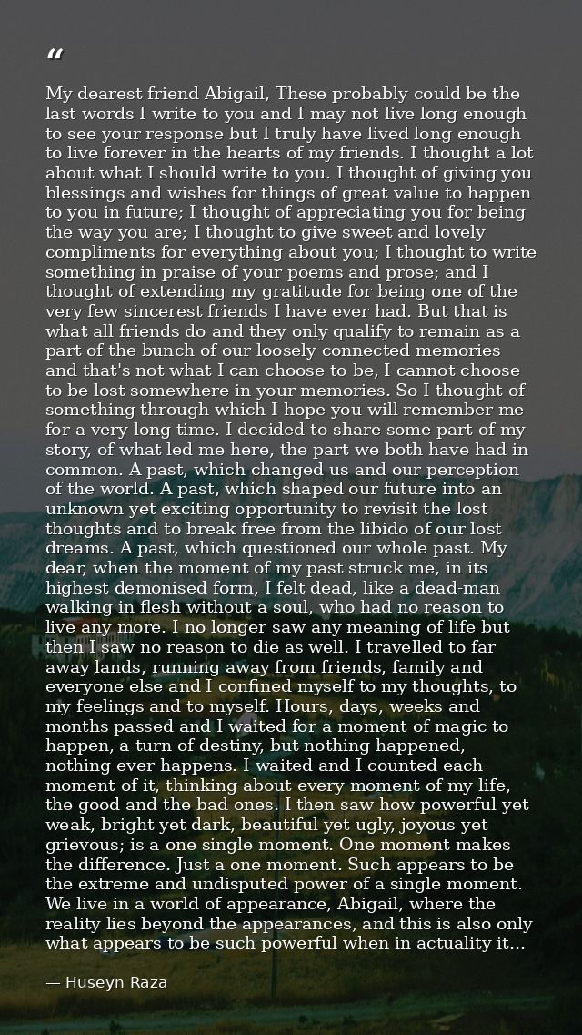 My dearest friend Abigail, These probably could be the last words I write to you and I may not live long enough to see y — Huseyn Raza