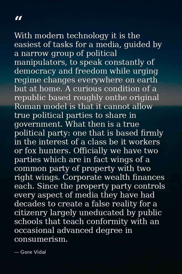 With modern technology it is the easiest of tasks for a media, guided by a narrow group of political manipulators, to sp — Gore Vidal