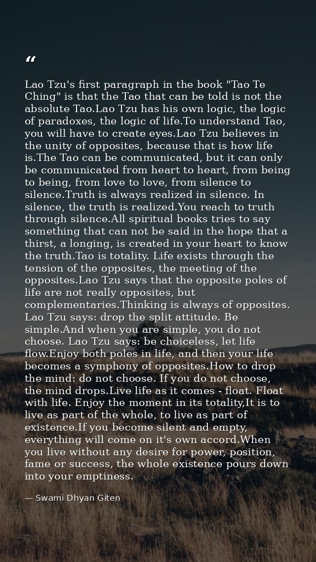 Lao Tzu's first paragraph in the book "Tao Te Ching" is that the Tao that can be told is not the absolute Tao.Lao Tzu ha — Swami Dhyan Giten