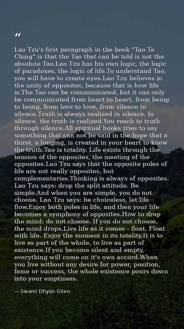 Lao Tzu's first paragraph in the book "Tao Te Ching" is that the Tao that can be told is not the absolute Tao.Lao Tzu ha — Swami Dhyan Giten