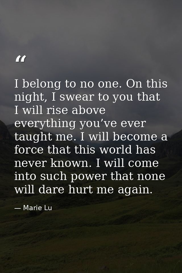 I belong to no one. On this night, I swear to you that I will rise above everything you’ve ever taught me. I will become — Marie Lu