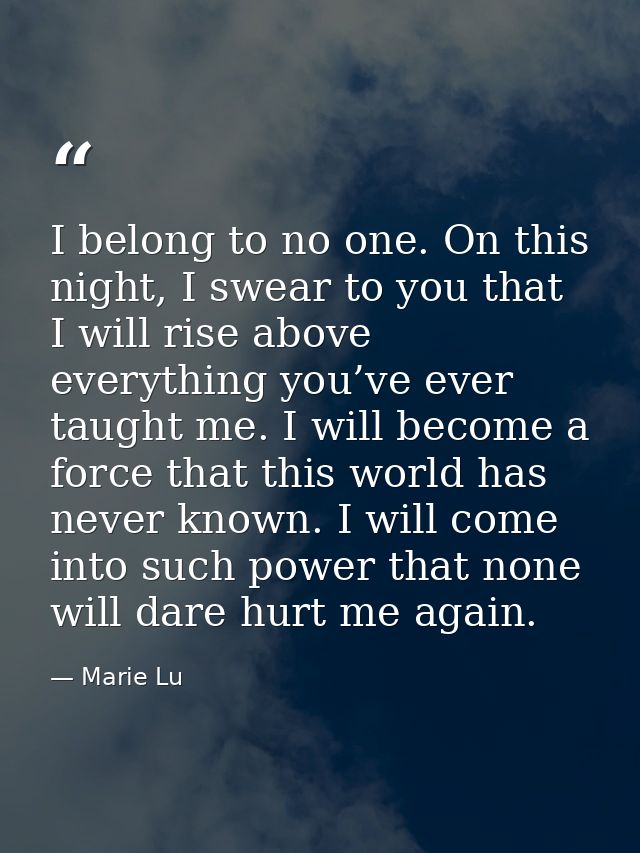 I belong to no one. On this night, I swear to you that I will rise above everything you’ve ever taught me. I will become — Marie Lu