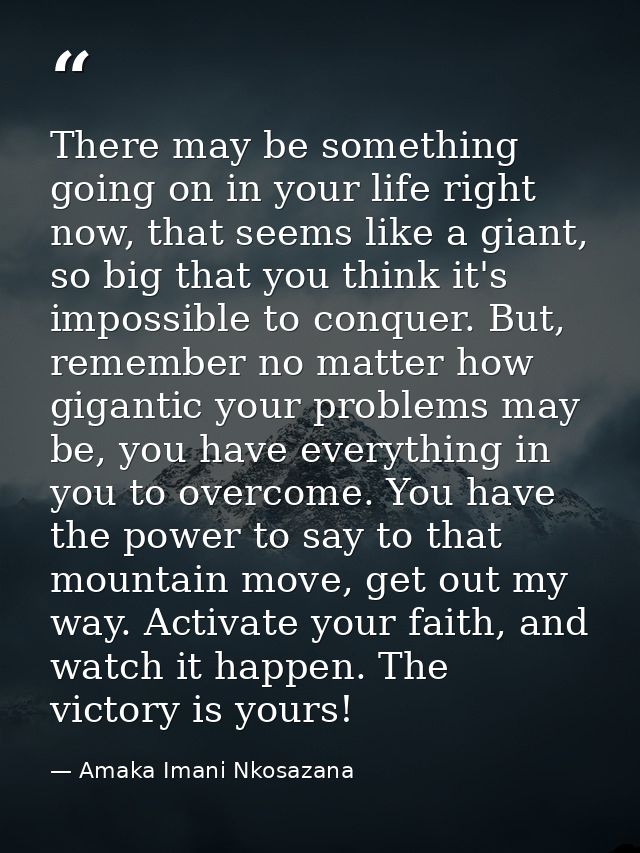 There may be something going on in your life right now, that seems like a giant, so big that you think it's impossible t — Amaka Imani Nkosazana