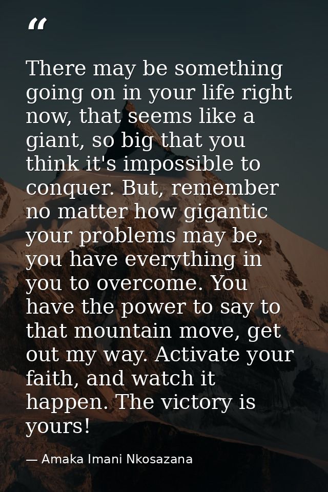 There may be something going on in your life right now, that seems like a giant, so big that you think it's impossible t — Amaka Imani Nkosazana