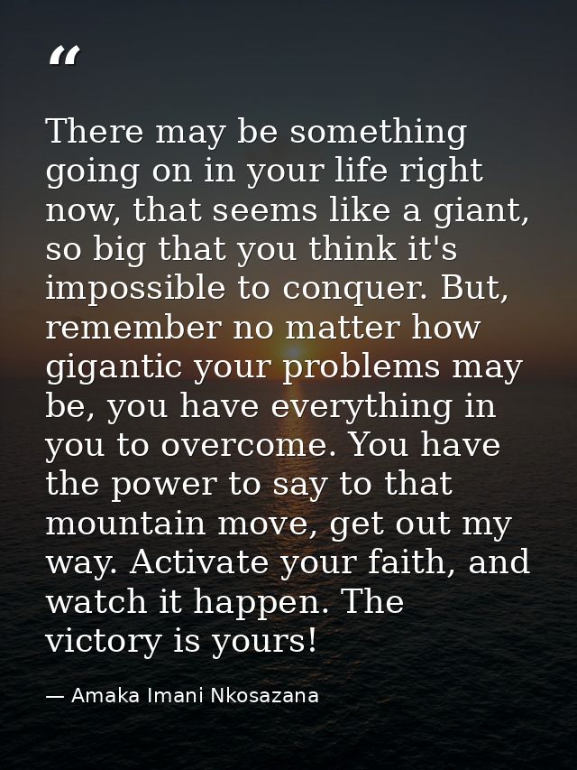 There may be something going on in your life right now, that seems like a giant, so big that you think it's impossible t — Amaka Imani Nkosazana