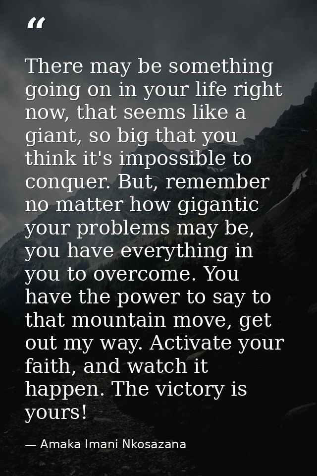 There may be something going on in your life right now, that seems like a giant, so big that you think it's impossible t — Amaka Imani Nkosazana