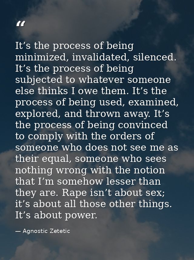 It’s the process of being minimized, invalidated, silenced. It’s the process of being subjected to whatever someone else — Agnostic Zetetic
