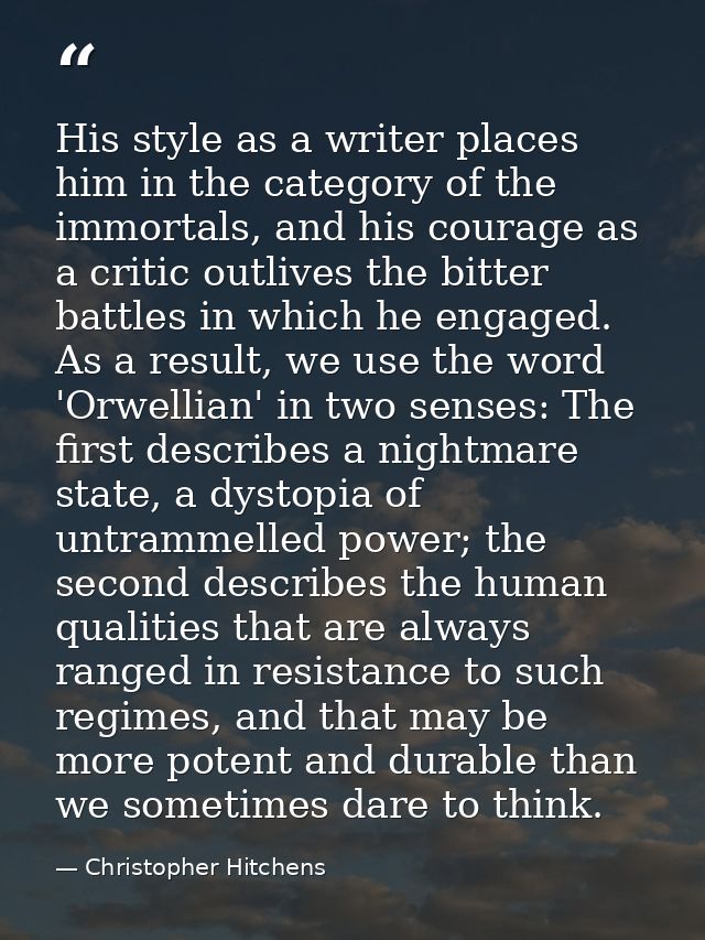 His style as a writer places him in the category of the immortals, and his courage as a critic outlives the bitter battl — Christopher Hitchens