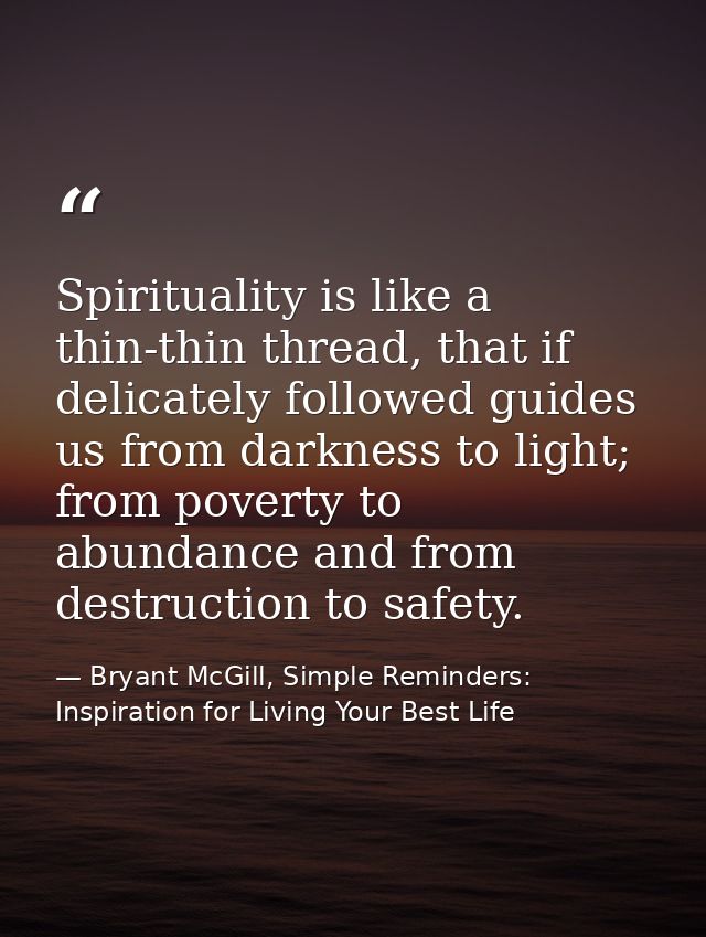 Spirituality is like a thin-thin thread, that if delicately followed guides us from darkness to light; from poverty to a — Bryant McGill, Simple Reminders: Inspiration for Living Your Best Life