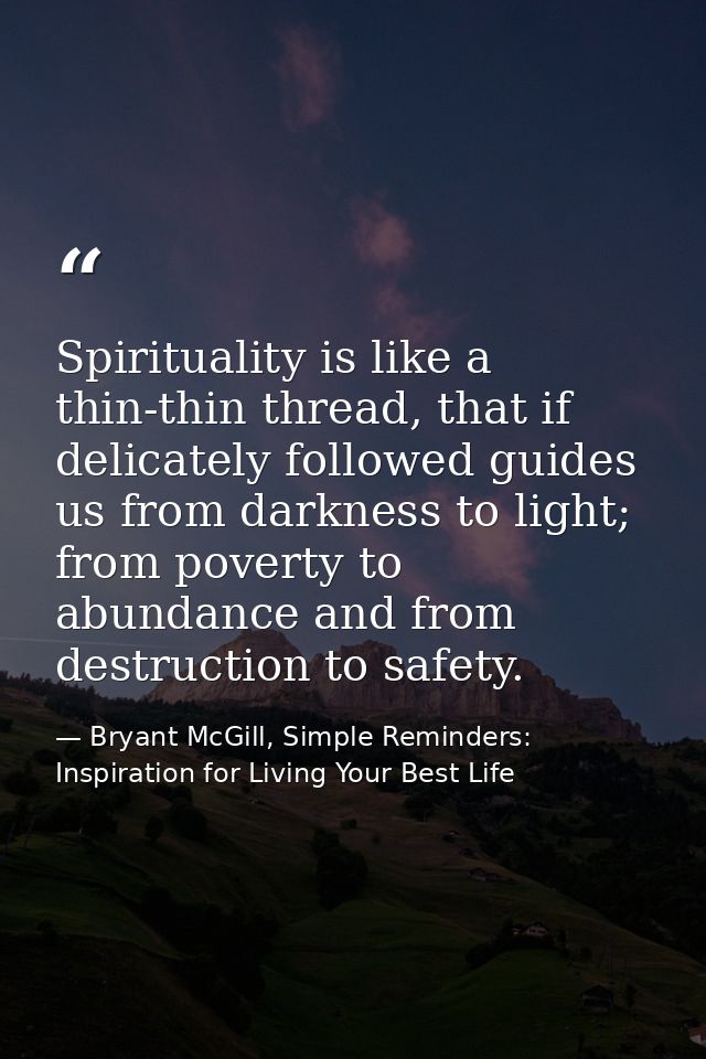 Spirituality is like a thin-thin thread, that if delicately followed guides us from darkness to light; from poverty to a — Bryant McGill, Simple Reminders: Inspiration for Living Your Best Life