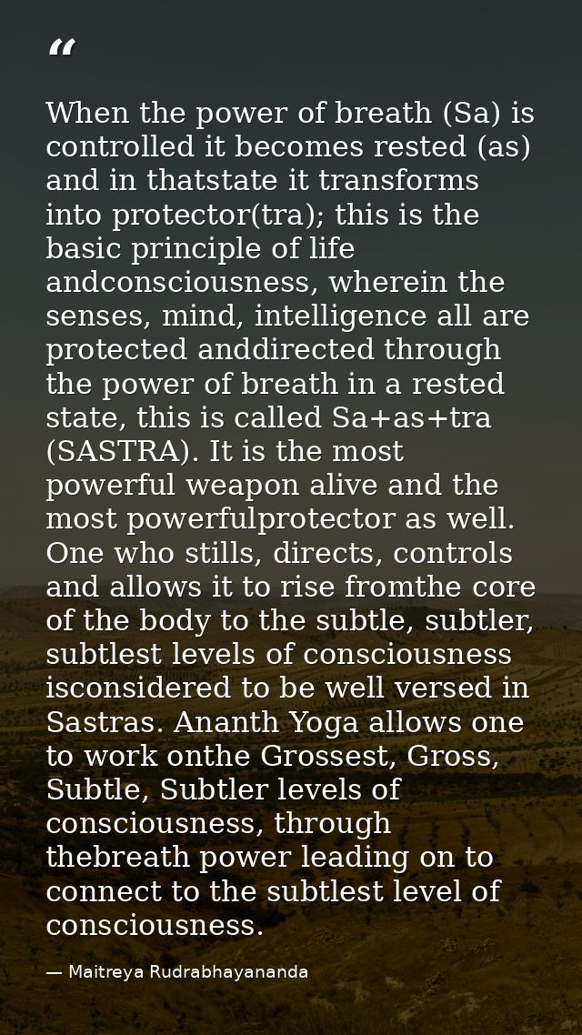 When the power of breath (Sa) is controlled it becomes rested (as) and in thatstate it transforms into protector(tra); t — Maitreya Rudrabhayananda