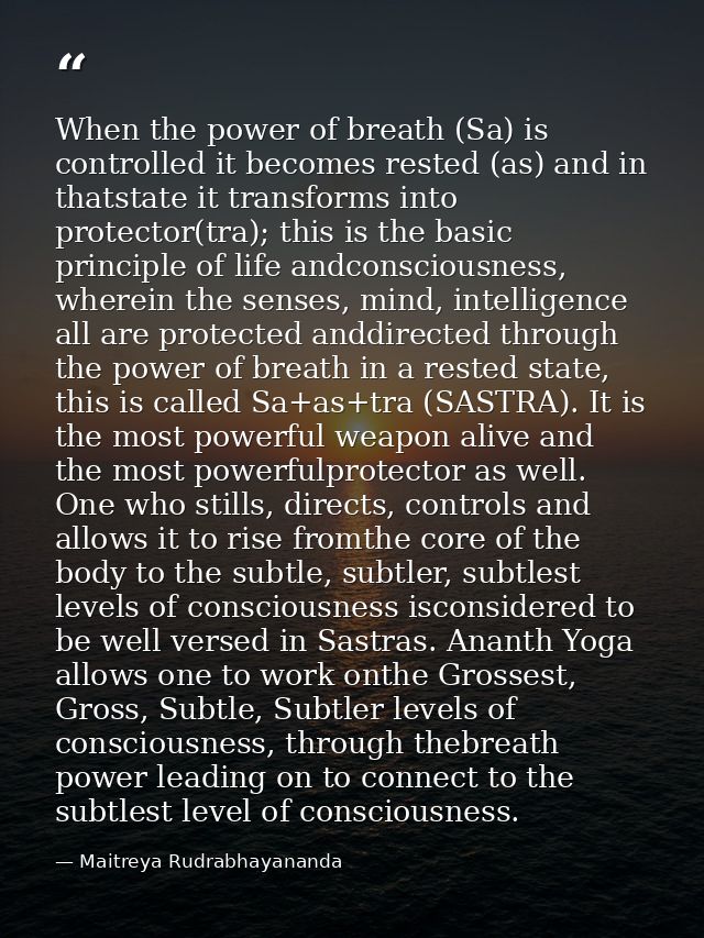 When the power of breath (Sa) is controlled it becomes rested (as) and in thatstate it transforms into protector(tra); t — Maitreya Rudrabhayananda
