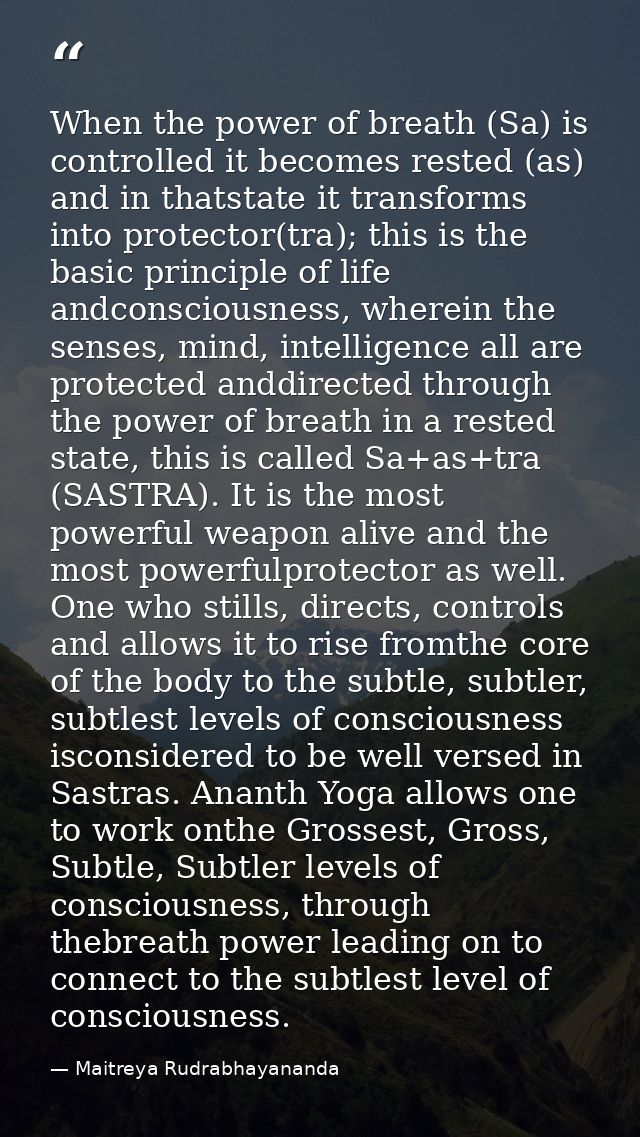 When the power of breath (Sa) is controlled it becomes rested (as) and in thatstate it transforms into protector(tra); t — Maitreya Rudrabhayananda