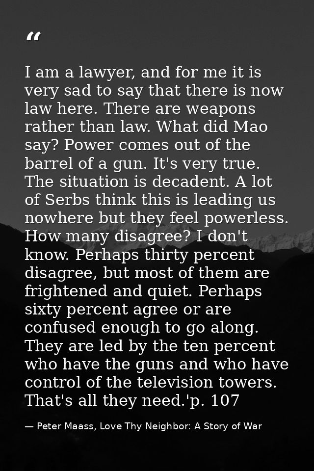 I am a lawyer, and for me it is very sad to say that there is now law here. There are weapons rather than law. What did  — Peter Maass, Love Thy Neighbor: A Story of War