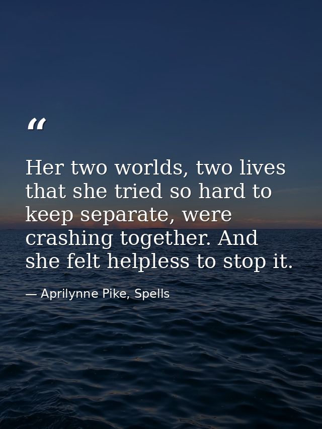 Her two worlds, two lives that she tried so hard to keep separate, were crashing together. And she felt helpless to stop — Aprilynne Pike, Spells