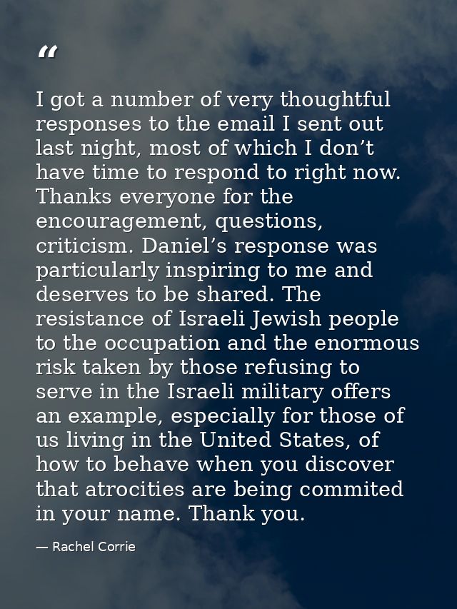I got a number of very thoughtful responses to the email I sent out last night, most of which I don’t have time to respo — Rachel Corrie