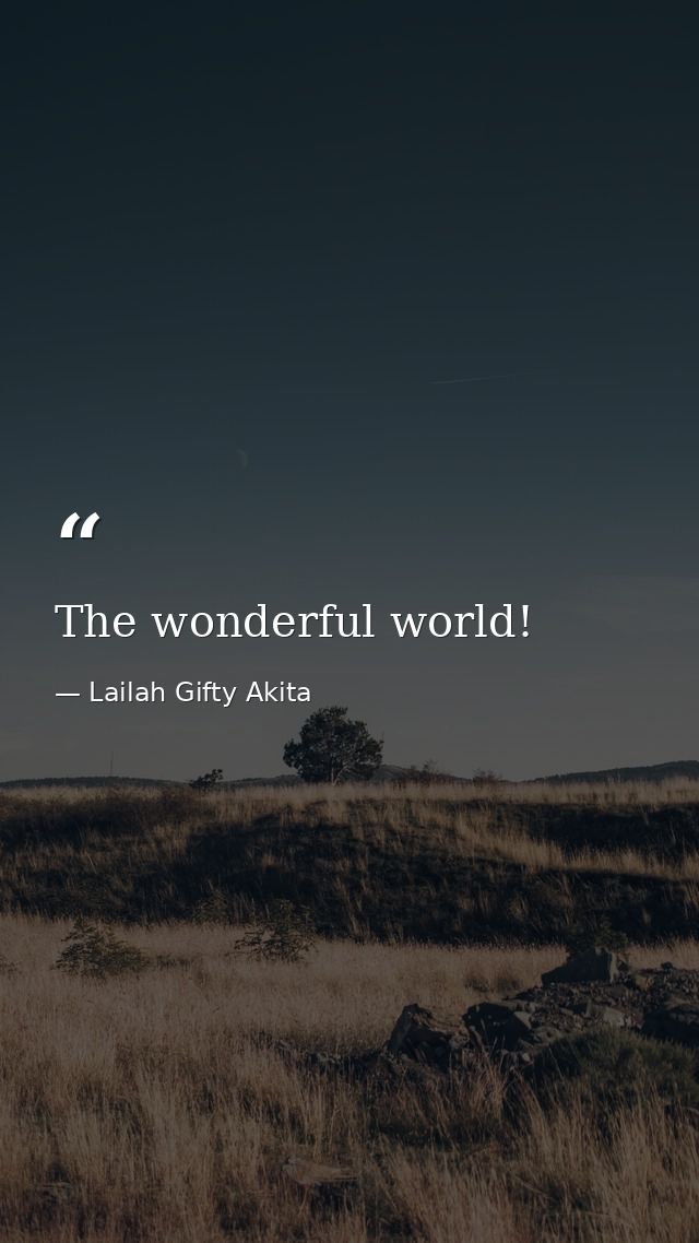 The wonderful world! — Lailah Gifty Akita