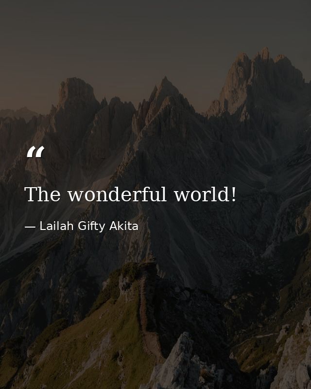 The wonderful world! — Lailah Gifty Akita