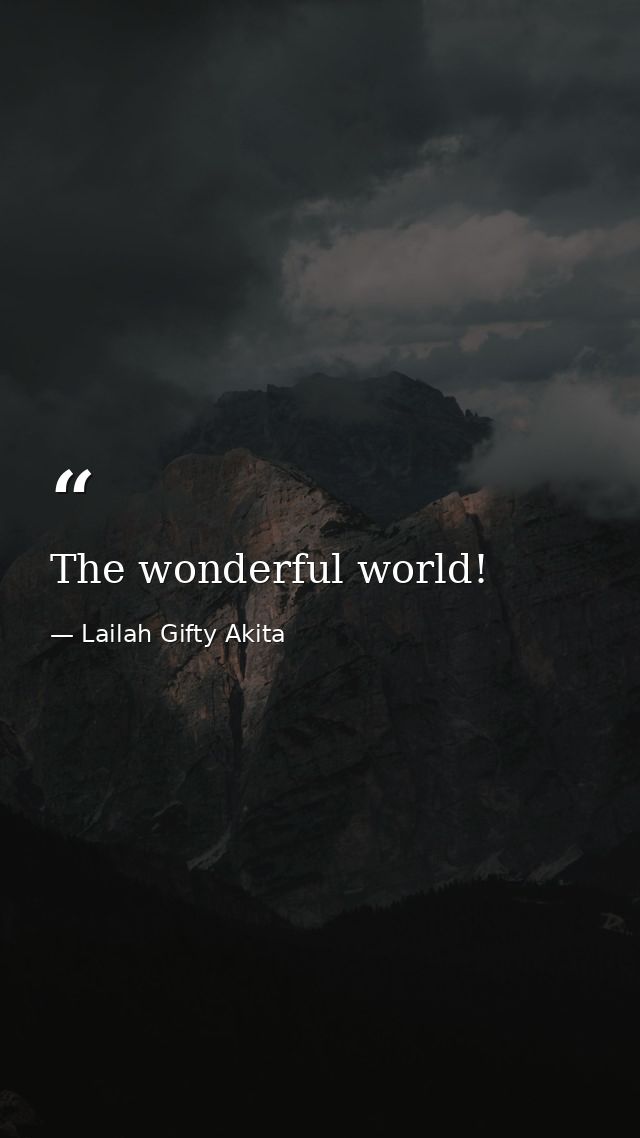 The wonderful world! — Lailah Gifty Akita