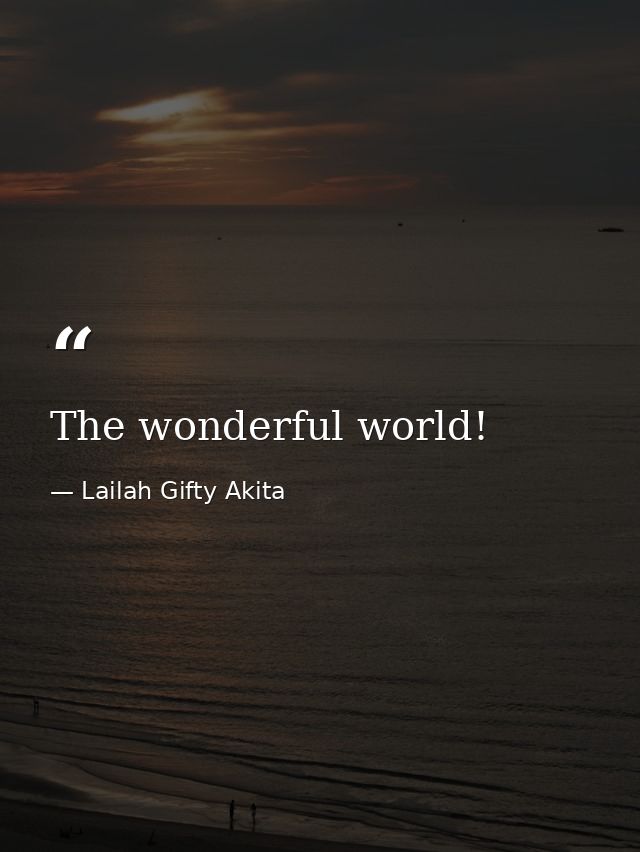The wonderful world! — Lailah Gifty Akita