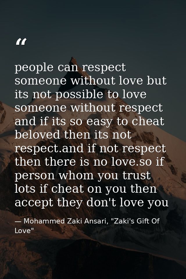 people can respect someone without love but its not possible to love someone without respect and if its so easy to cheat — Mohammed Zaki Ansari, "Zaki's Gift Of Love"