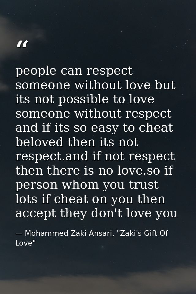 people can respect someone without love but its not possible to love someone without respect and if its so easy to cheat — Mohammed Zaki Ansari, "Zaki's Gift Of Love"