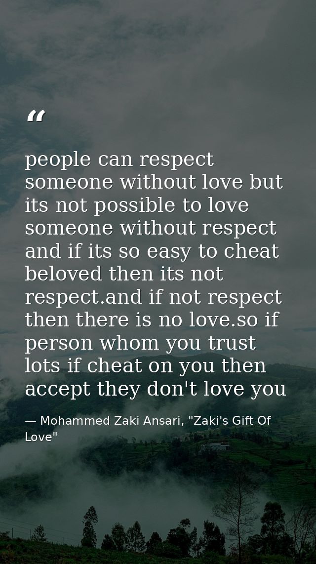 people can respect someone without love but its not possible to love someone without respect and if its so easy to cheat — Mohammed Zaki Ansari, "Zaki's Gift Of Love"