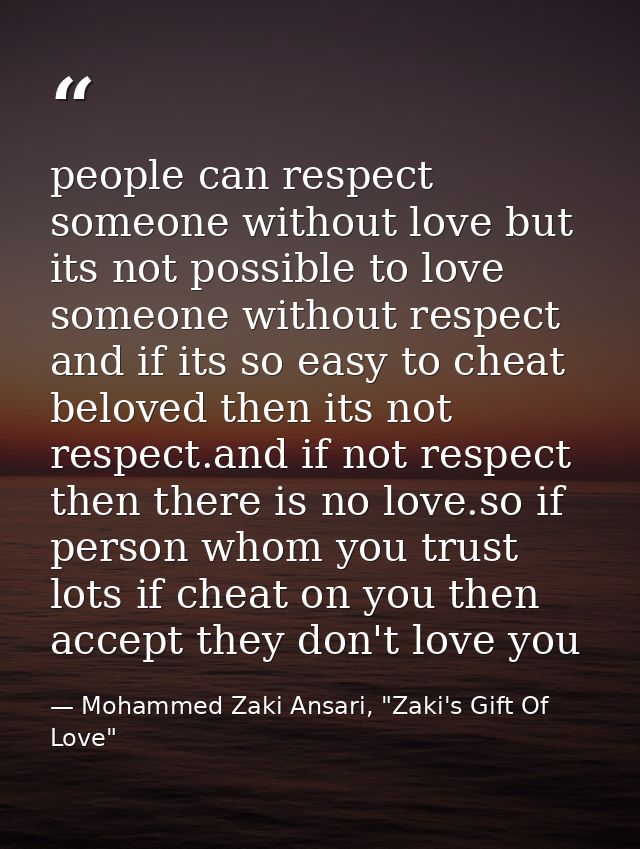 people can respect someone without love but its not possible to love someone without respect and if its so easy to cheat — Mohammed Zaki Ansari, "Zaki's Gift Of Love"
