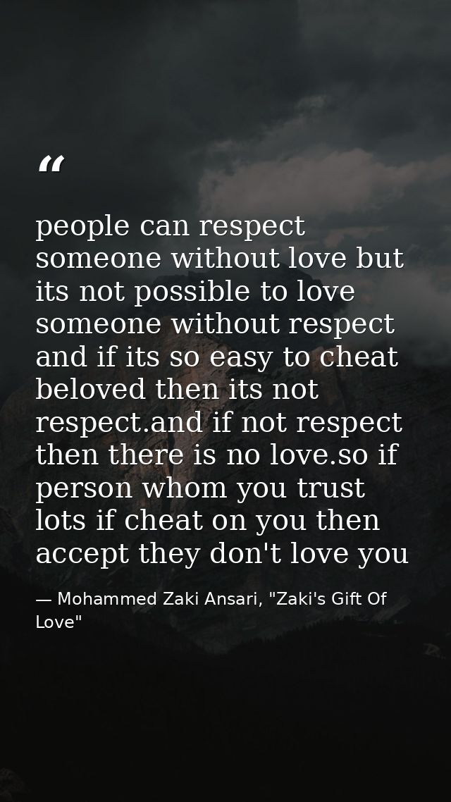 people can respect someone without love but its not possible to love someone without respect and if its so easy to cheat — Mohammed Zaki Ansari, "Zaki's Gift Of Love"