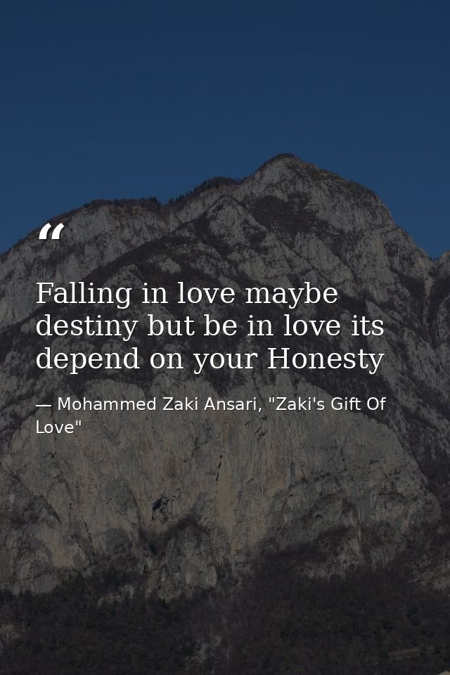Falling in love maybe destiny but be in love its depend on your Honesty — Mohammed Zaki Ansari, "Zaki's Gift Of Love"