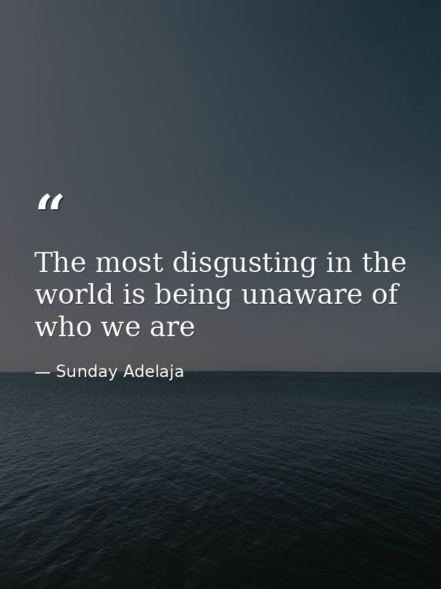 The most disgusting in the world is being unaware of who we are — Sunday Adelaja