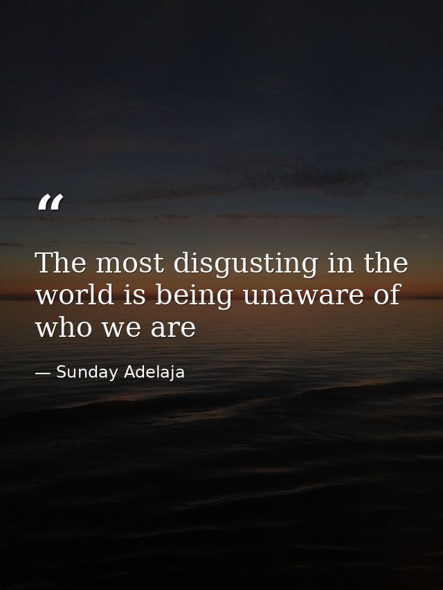 The most disgusting in the world is being unaware of who we are — Sunday Adelaja