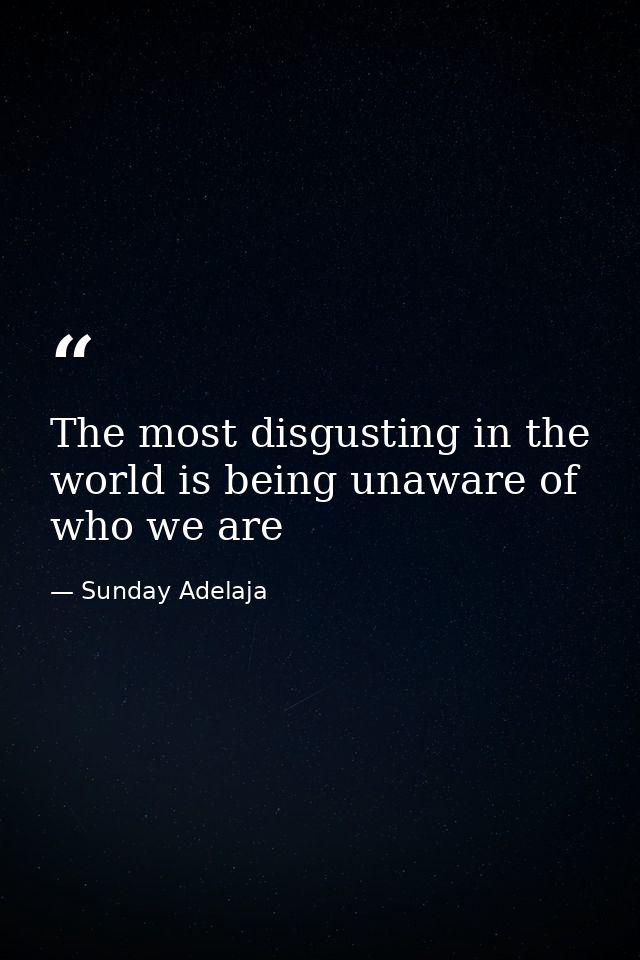The most disgusting in the world is being unaware of who we are — Sunday Adelaja