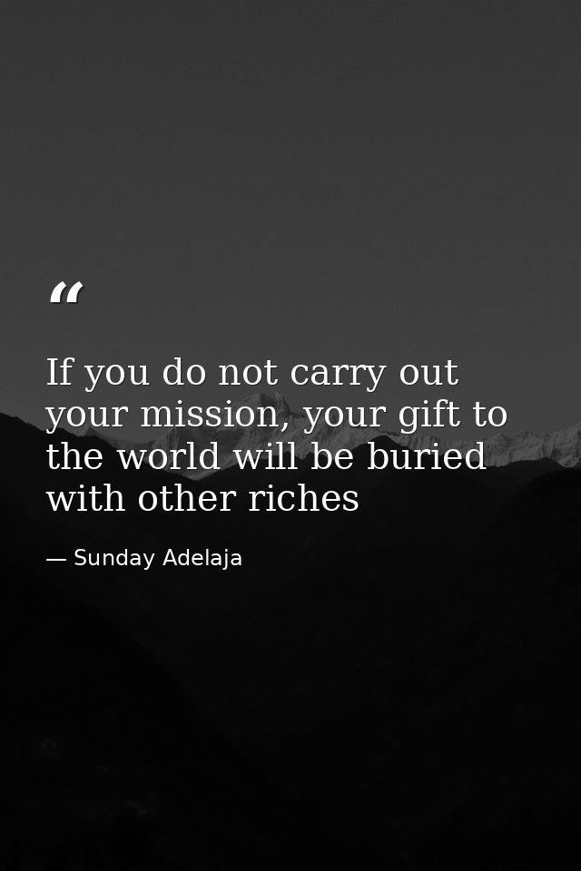 If you do not carry out your mission, your gift to the world will be buried with other riches — Sunday Adelaja