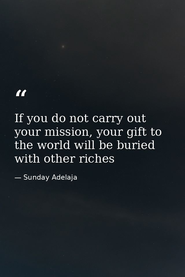 If you do not carry out your mission, your gift to the world will be buried with other riches — Sunday Adelaja