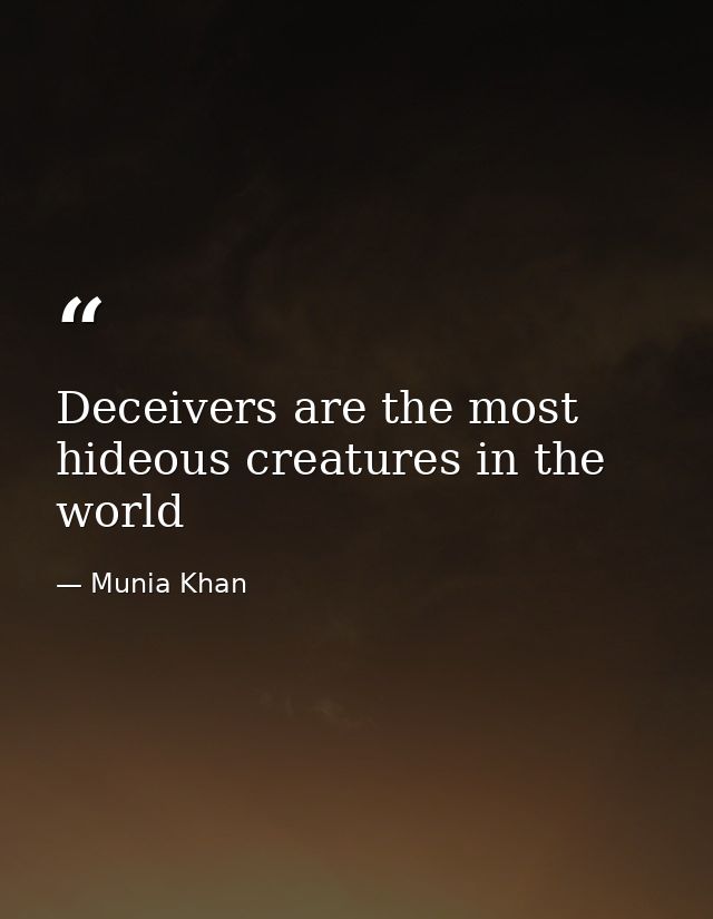 Deceivers are the most hideous creatures in the world — Munia Khan