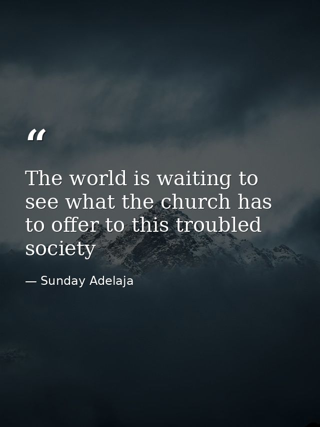 The world is waiting to see what the church has to offer to this troubled society — Sunday Adelaja