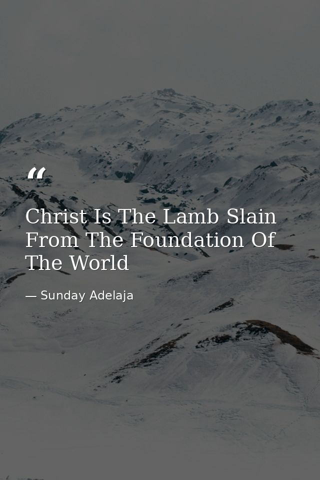 Christ Is The Lamb Slain From The Foundation Of The World — Sunday Adelaja