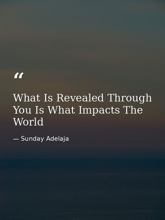 What Is Revealed Through You Is What Impacts The World — Sunday Adelaja