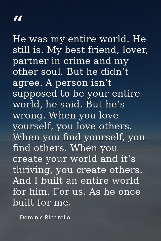 He was my entire world. He still is. My best friend, lover, partner in crime and my other soul. But he didn’t agree. A p — Dominic Riccitello