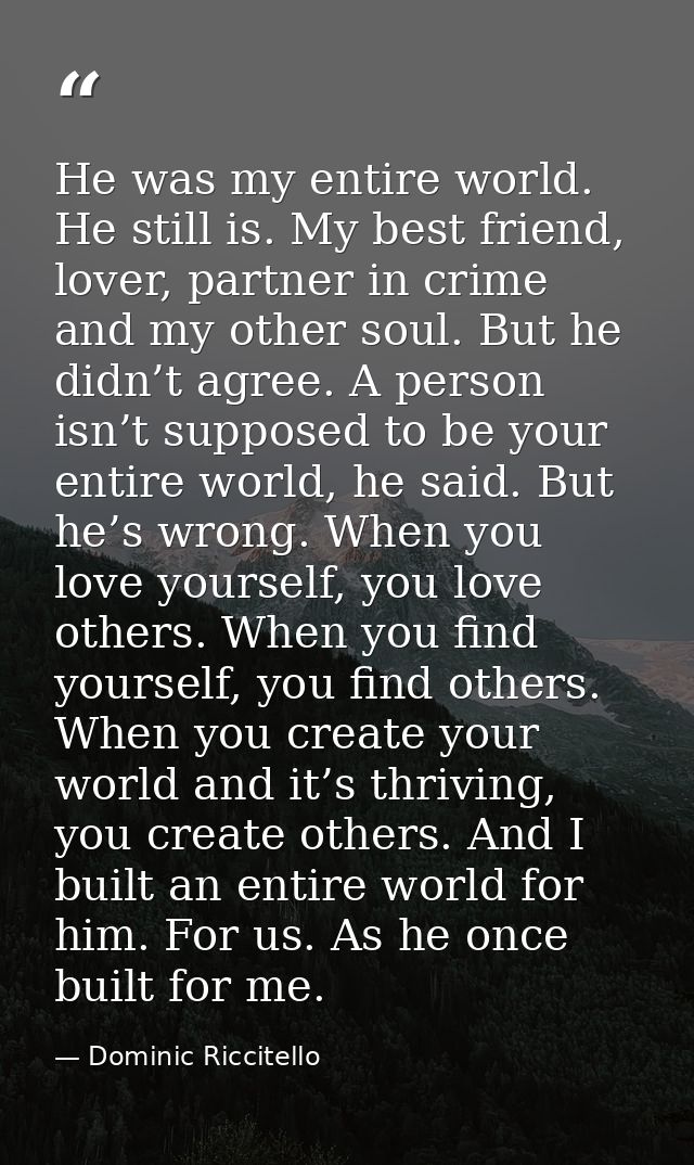 He was my entire world. He still is. My best friend, lover, partner in crime and my other soul. But he didn’t agree. A p — Dominic Riccitello
