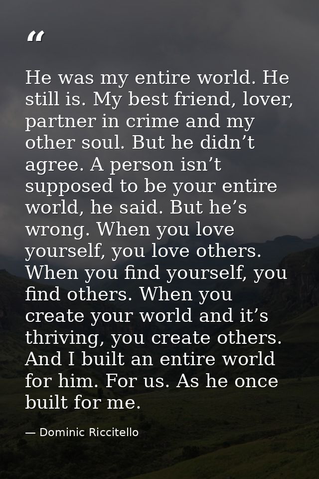 He was my entire world. He still is. My best friend, lover, partner in crime and my other soul. But he didn’t agree. A p — Dominic Riccitello
