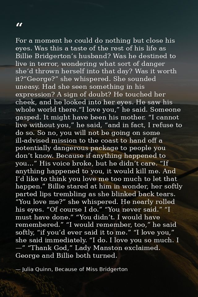 For a moment he could do nothing but close his eyes. Was this a taste of the rest of his life as Billie Bridgerton’s hus — Julia Quinn, Because of Miss Bridgerton