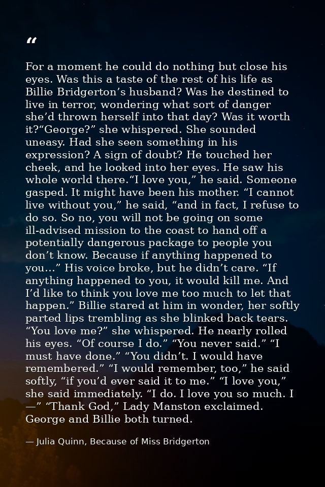 For a moment he could do nothing but close his eyes. Was this a taste of the rest of his life as Billie Bridgerton’s hus — Julia Quinn, Because of Miss Bridgerton