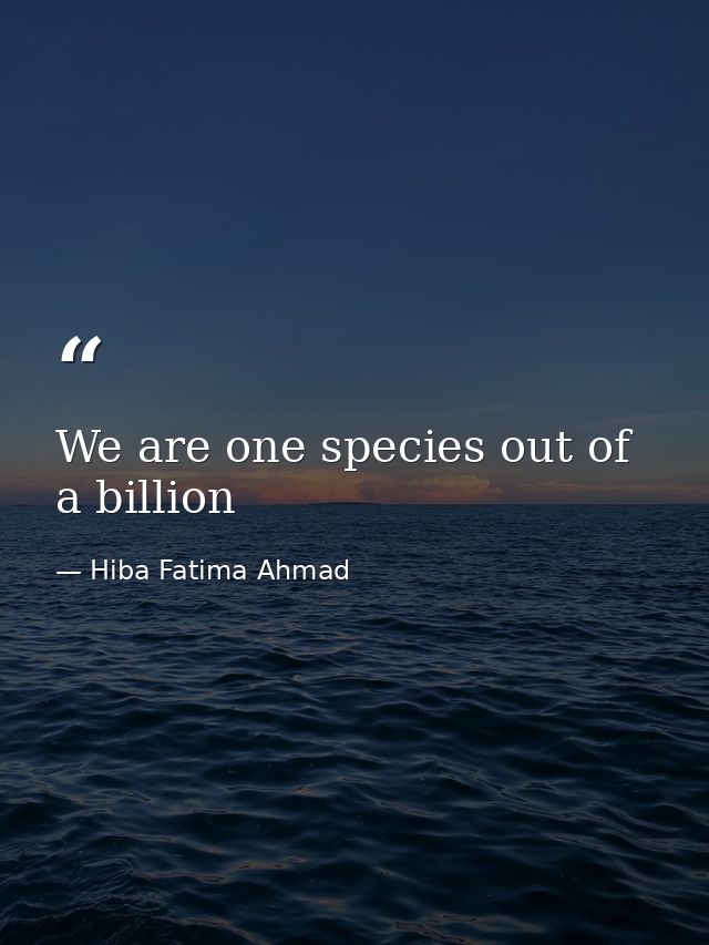 We are one species out of a billion — Hiba Fatima Ahmad