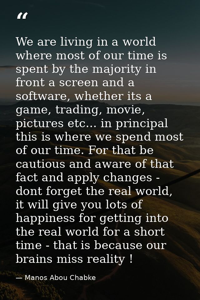 We are living in a world where most of our time is spent by the majority in front a screen and a software, whether its a — Manos Abou Chabke