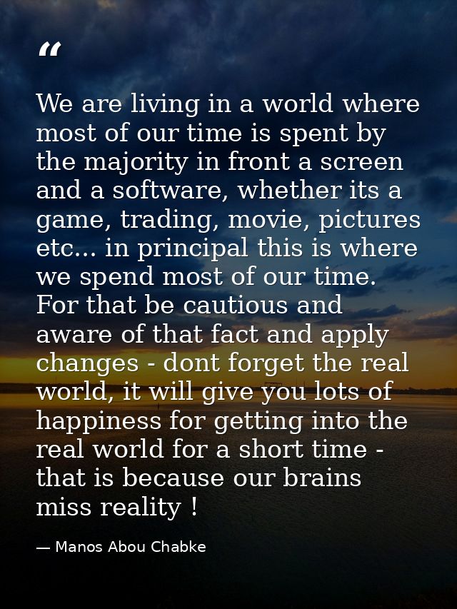 We are living in a world where most of our time is spent by the majority in front a screen and a software, whether its a — Manos Abou Chabke