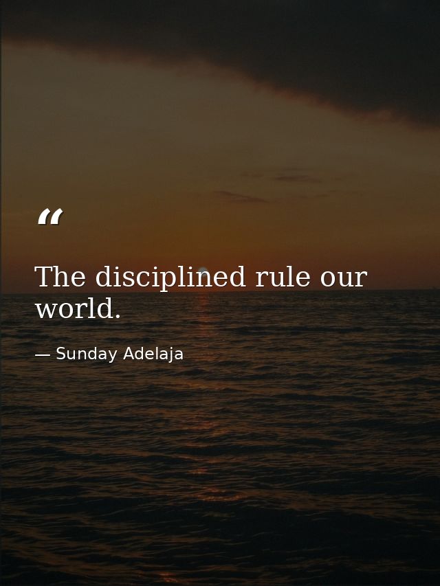 The disciplined rule our world. — Sunday Adelaja