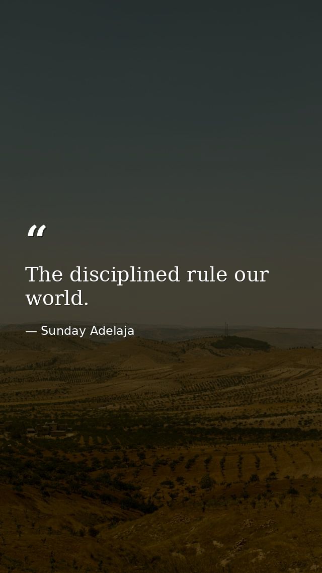 The disciplined rule our world. — Sunday Adelaja
